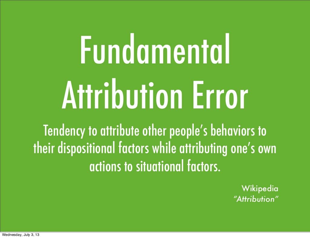 Fundamental Attribution Error Tendency to attribute other peopleâ€™s behaviors to their dispositional factors while attribut...